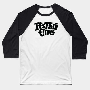 It Is Taco Time Baseball T-Shirt